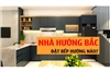 Nhà Hướng Bắc Đặt Bếp Hướng Nào? Những điều cơ bản nhưng ít người biết